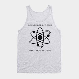 Science doesn't care what you believe Tank Top